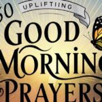 150 Uplifting Good Morning Prayers to Start Your Day with Positivity